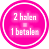 2 halen - 1 betalen!